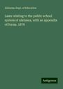 Alabama. Dept. of Education: Laws relating to the public school system of Alabama, with an appendix of forms. 1878, Buch