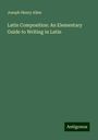 Joseph Henry Allen: Latin Composition: An Elementary Guide to Writing in Latin, Buch