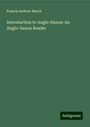 Francis Andrew March: Introduction to Anglo-Saxon: An Anglo-Saxon Reader, Buch