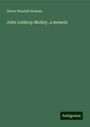 Oliver Wendell Holmes: John Lothrop Motley, a memoir, Buch