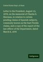 United States Dept. Of State: Letter to the President, August 23, 1878, on the memorial of Charles E. Sherman, in relation to certain pending claims of Spanish subjects, commonly known as the East Florida claims, and a copy of the report of the law officer of the Department, dated March 8, 1878, Buch