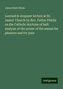 James Kent Stone: Learned & eloquent lecture at St. James' Church by Rev. Father Fidelis on the Catholic doctrine of hell: analysis of the power of the senses for pleasure and for pain, Buch