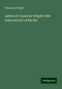 Chauncey Wright: Letters of Chauncey Wright; with some account of his life, Buch