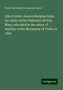 Marie Gertrude Provane de Leyni: Life of Sister Jeanne Bénigne Gojos, lay-sister of the Visitation of Holy Mary, who died in the odour of sanctity in the Monastery of Turin, in 1692, Buch