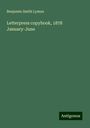 Benjamin Smith Lyman: Letterpress copybook, 1878 January-June, Buch