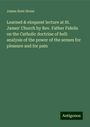 James Kent Stone: Learned & eloquent lecture at St. James' Church by Rev. Father Fidelis on the Catholic doctrine of hell: analysis of the power of the senses for pleasure and for pain, Buch