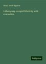 Henry Jacob Bigelow: Litholapaxy or rapid lithotrity with evacuation, Buch