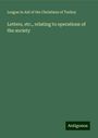 League in Aid of the Christians of Turkey: Letters, etc., relating to operations of the society, Buch