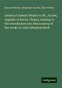 Samuel Wesley: Letters of Samuel Wesley to Mr. Jacobs, organist of Surrey Chapel, relating to the introduction into this country of the works of John Sebastian Bach, Buch