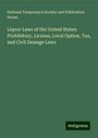 National Temperance Society and Publication House: Liquor Laws of the United States: Prohibitory, License, Local Option, Tax, and Civil Damage Laws, Buch