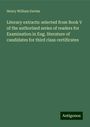 Henry William Davies: Literary extracts: selected from Book V of the authorized series of readers for Examination in Eng. literature of candidates for third class certificates, Buch