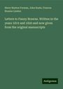 Harry Buxton Forman: Letters to Fanny Brawne. Written in the years 1819 and 1820 and now given from the original manuscripts, Buch