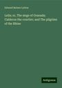 Edward Bulwer Lytton: Leila; or, The siege of Granada; Calderon the courtier; and The pilgrims of the Rhine, Buch