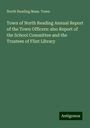 North Reading Mass. Town: Town of North Reading Annual Report of the Town Officers: also Report of the School Committee and the Trustees of Flint Library, Buch