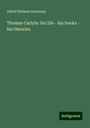 Alfred Hudson Guernsey: Thomas Carlyle: his life - his books - his theories, Buch