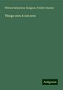 William Ballantyne Hodgson: Things seen & not seen, Buch