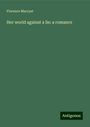 Florence Marryat: Her world against a lie: a romance, Buch