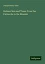 Joseph Henry Allen: Hebrew Men and Times: From the Patriarchs to the Messiah, Buch