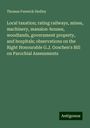 Thomas Fenwick Hedley: Local taxation; rating railways, mines, machinery, mansion-houses, woodlands, government property, and hospitals; observations on the Right Honourable G.J. Goschen's Bill on Parochial Assessments, Buch