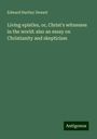 Edward Hartley Dewart: Living epistles, or, Christ's witnesses in the world: also an essay on Christianity and skepticism, Buch