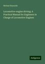 Michael Reynolds: Locomotive-engine driving: A Practical Manual for Engineers in Charge of Locomotive Engines, Buch