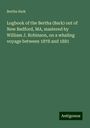 Bertha Bark: Logbook of the Bertha (Bark) out of New Bedford, MA, mastered by William J. Robinson, on a whaling voyage between 1878 and 1881, Buch