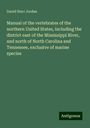 David Starr Jordan: Manual of the vertebrates of the northern United States, including the district east of the Mississippi River, and north of North Carolina and Tennessee, exclusive of marine species, Buch