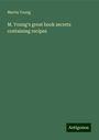 Martin Young: M. Young's great book secrets containing recipes, Buch