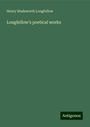 Henry Wadsworth Longfellow: Longfellow's poetical works, Buch