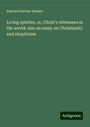 Edward Hartley Dewart: Living epistles, or, Christ's witnesses in the world: also an essay on Christianity and skepticism, Buch