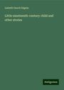 Lisbeth Gooch Séguin: Little nineteenth-century child and other stories, Buch