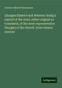 Charles Edward Hammond: Hammond, C: Liturgies Eastern and Western: being a reprint o, Buch