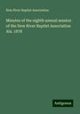 New River Baptist Association: Minutes of the eighth annual session of the New River Baptist Association Ala. 1878, Buch