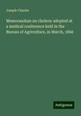 Joseph-Charles: Memorandum on cholera: adopted at a medical conference held in the Bureau of Agriculture, in March, 1866, Buch