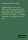 South Carolina Baptist Convention: Minutes of the fifty-first and fifty-second sessions of the Baptist State Convention of South Carolina, held with the Welsh Neck Church, November 23-26, 1876, and with the Greenville Church, November 22-25, 1877, Buch