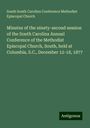 South South Carolina Conference Methodist Episcopal Church: Minutes of the ninety-second session of the South Carolina Annual Conference of the Methodist Episcopal Church, South, held at Columbia, S.C., December 12-18, 1877, Buch