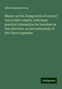 Albert Zabriskie Gray: Mexico as it is, being notes of a recent tour in that country. with some practical information for travellers in that direction, as also some study of the Church question, Buch