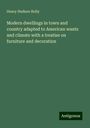 Henry Hudson Holly: Modern dwellings in town and country adapted to American wants and climate with a treatise on furniture and decoration, Buch