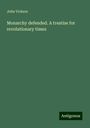 John Vickers: Monarchy defended. A treatise for revolutionary times, Buch