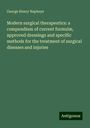 George Henry Napheys: Modern surgical therapeutics: a compendium of current formulæ, approved dressings and specific methods for the treatment of surgical diseases and injuries, Buch