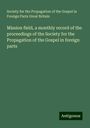 Society for the Propagation of the Gospel in Foreign Parts Great Britain: Mission field, a monthly record of the proceedings of the Society for the Propagation of the Gospel in foreign parts, Buch