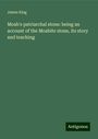 James King: Moab's patriarchal stone: being an account of the Moabite stone, its story and teaching, Buch