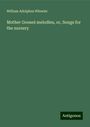 William Adolphus Wheeler: Mother Goose¿ melodies, or, Songs for the nursery, Buch