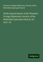 Woman's Foreign Missionary Society of the Methodist Episcopal Church: Ninth Annual Report of the Woman's Foreign Missionary Society of the Methodist Episcopal Church, for 1877-78, Buch