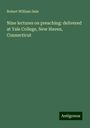 Robert William Dale: Nine lectures on preaching: delivered at Yale College, New Haven, Connecticut, Buch