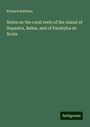 Richard Rathbun: Notes on the coral reefs of the island of Itaparica, Bahia, and of Parahyba do Norte, Buch