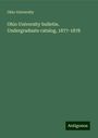 Ohio University: Ohio University bulletin. Undergraduate catalog, 1877-1878, Buch