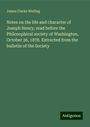 James Clarke Welling: Notes on the life and character of Joseph Henry; read before the Philosophical society of Washington, October 26, 1878. Extracted from the bulletin of the Society, Buch