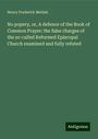 Henry Frederick Mellish: No popery, or, A defence of the Book of Common Prayer: the false charges of the so-called Reformed Episcopal Church examined and fully refuted, Buch