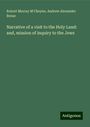 Robert Murray M'Cheyne: Narrative of a visit to the Holy Land: and, mission of inquiry to the Jews, Buch